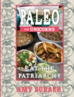 Paleo For Unicorns : Eat the Patriarchy - Book