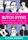 The Life & Times Of Butch Dykes : Portraits of Artists, Leaders, and Dreamers Who Changed the World - Book