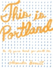 This is Portland : The City You've Heard You Should Like - eBook