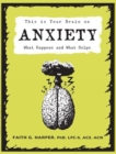 This Is Your Brain On Anxiety : What Happens and What Helps - Book