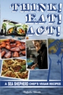 Think! Eat! Act! : A Sea Shepherd Chef's Vegan Recipes - eBook