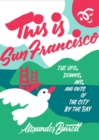 This Is San Francisco : The Ups, Downs, In and Outs of the City by the Bay - Book