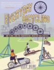 Everyday Bicycling : Ride a Bike for Transportation (Whatever Your Lifestyle) - eBook