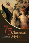 75 Classical Myths Condensed from their Primary Sources - eBook