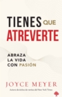 Tienes que atreverte : Abraza la vida con pasion - eBook