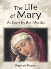 The Life of Mary As Seen by the Mystics - eBook