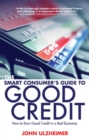 The Smart Consumer's Guide to Good Credit : How to Earn Good Credit in a Bad Economy - eBook