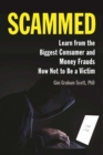 Scammed : Learn from the Biggest Consumer and Money Frauds How Not to Be a Victim - eBook