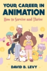 Your Career in Animation (2nd Edition) : How to Survive and Thrive - Book
