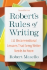 Robert's Rules of Writing, Second Edition : 111 Unconventional Lessons That Every Writer Needs to Know - eBook