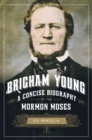 Brigham Young : A Concise Biography of the Mormon Moses - eBook