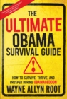 The Ultimate Obama Survival Guide : How to Survive, Thrive, and Prosper During Obamageddon - eBook