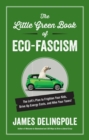 The Little Green Book of Eco-Fascism : The Left?s Plan to Frighten Your Kids, Drive Up Energy Costs, and Hike Your Taxes! - eBook
