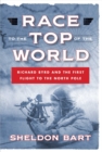 Race to the Top of the World: Richard Byrd and the First Flight to the North Pole - eBook