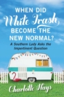 When Did White Trash Become the New Normal? : A Southern Lady Asks the Impertinent Question - eBook