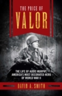The Price of Valor : The Life of Audie Murphy, America's Most Decorated Hero of World War II - eBook