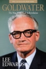 Goldwater : The Man Who Made a Revolution - eBook