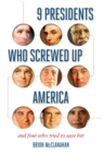 9 Presidents Who Screwed Up America : And Four Who Tried to Save Her - eBook