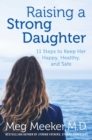Raising a Strong Daughter in a Toxic Culture : 11 Steps to Keep Her Happy, Healthy, and Safe - Book