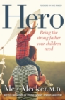 Hero : Being the Strong Father Your Children Need - eBook