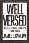 Well Versed : Biblical Answers to Today's Tough Issues - eBook