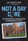 Not a Day Care : The Devastating Consequences of Abandoning Truth - eBook