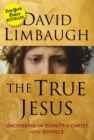 The True Jesus : Uncovering the Divinity of Christ in the Gospels - eBook