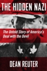 The Hidden Nazi : The Untold Story of America's Deal with the Devil - Book