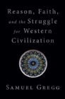 Reason, Faith, and the Struggle for Western Civilization - Book