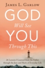 God Will See You Through This : 26 Lessons I Learned from the Father through the Joys and Hurts of Everyday Life - eBook