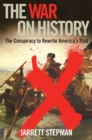 The War on History : The Conspiracy to Rewrite America's Past - eBook