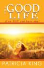 The Good Life : How You Can Have One! - eBook