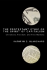 The Protestant Ethic or the Spirit of Capitalism : Christians, Freedom, and Free Markets - eBook
