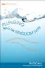 Plunging into the Kingdom Way : Practicing the Shared Strokes of Community, Hospitality, Justice, and Confession - eBook