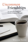 Uncommon Friendships : An Amicable History of Modern Religious Thought - eBook