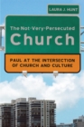 The Not-Very-Persecuted Church : Paul at the Intersection of Church and Culture - eBook
