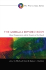 The Morally Divided Body : Ethical Disagreement and the Disunity of the Church - eBook