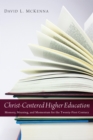 Christ-Centered Higher Education : Memory, Meaning, and Momentum for the Twenty-First Century - eBook