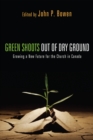 Green Shoots out of Dry Ground : Growing a New Future for the Church in Canada - eBook