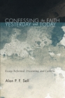 Confessing the Faith Yesterday and Today : Essays Reformed, Dissenting, and Catholic - eBook