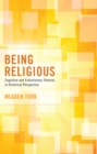 Being Religious : Cognitive and Evolutionary Theories in Historical Perspective - eBook