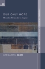 Our Only Hope : More than We Can Ask or Imagine - eBook