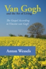 Van Gogh and the Art of Living : The Gospel According to Vincent van Gogh - eBook