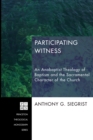 Participating Witness : An Anabaptist Theology of Baptism and the Sacramental Character of the Church - eBook