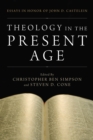 Theology in the Present Age : Essays in Honor of John D. Castelein - eBook