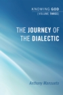 The Journey of the Dialectic: Knowing God, Volume 3 - eBook