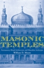 Masonic Temples : Freemasonry, Ritual Architecture, and Masculine Archetypes - Book