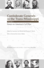 Confederate Generals in the Trans-Mississippi : Volume 2: Essays on America's Civil War - Book
