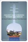 Couldn't Have a Wedding without the Fiddler : The Story of Traditional Fiddling on Prince Edward Island - eBook