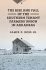 The Rise and Fall of the Southern Tenant Farmers Union in Arkansas - Book